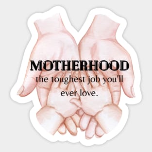 Motherhood The Toughest Job You'll Ever Love Sticker